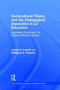 Title: Sociocultural Theory and the Pedagogical Imperative in L2 Education: Vygotskian Praxis and the Research/Practice Divide, Author: James P. Lantolf