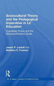 Title: Sociocultural Theory and the Pedagogical Imperative in L2 Education: Vygotskian Praxis and the Research/Practice Divide, Author: James P. Lantolf