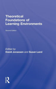 Title: Theoretical Foundations of Learning Environments / Edition 2, Author: Susan Land