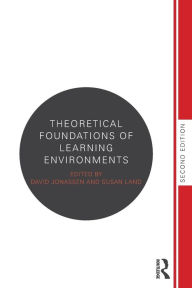 Title: Theoretical Foundations of Learning Environments / Edition 2, Author: Susan Land