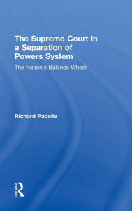 Title: The Supreme Court in a Separation of Powers System: The Nation's Balance Wheel / Edition 1, Author: Richard Pacelle