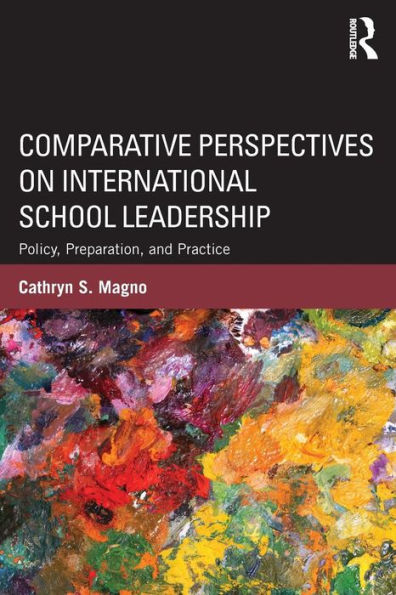Comparative Perspectives on International School Leadership: Policy, Preparation, and Practice / Edition 1