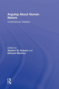 Title: Arguing About Human Nature: Contemporary Debates, Author: Stephen M. Downes