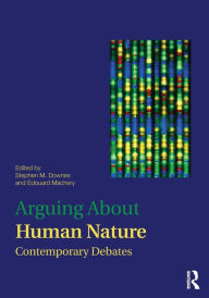 Title: Arguing About Human Nature: Contemporary Debates / Edition 1, Author: Stephen M. Downes