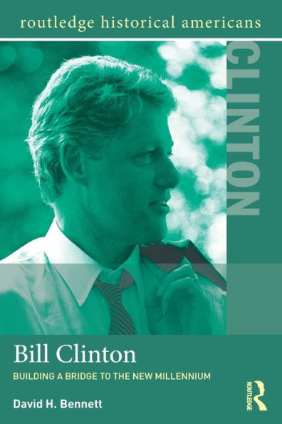 Bill Clinton: Building a Bridge to the New Millennium