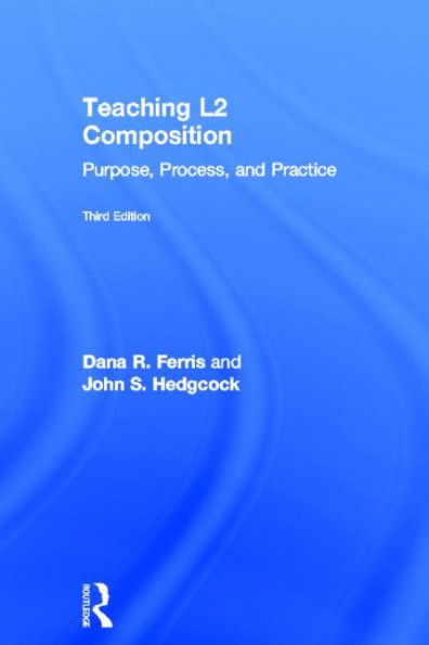 Teaching L2 Composition: Purpose, Process, and Practice