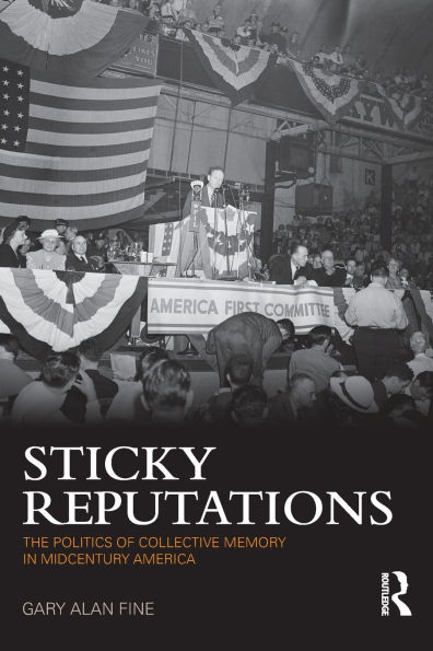 Sticky Reputations: The Politics of Collective Memory Midcentury America