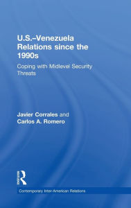 Title: U.S.-Venezuela Relations since the 1990s: Coping with Midlevel Security Threats, Author: Javier Corrales