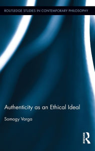 Title: Authenticity as an Ethical Ideal / Edition 1, Author: Somogy Varga