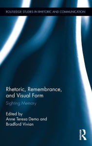 Title: Rhetoric, Remembrance, and Visual Form: Sighting Memory, Author: Anne Demo