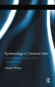 Title: Epistemology in Classical India: The Knowledge Sources of the Nyaya School, Author: Stephen H Phillips