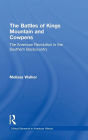 The Battles of Kings Mountain and Cowpens: The American Revolution in the Southern Backcountry