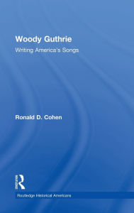 Title: Woody Guthrie: Writing America's Songs, Author: Ronald D. Cohen