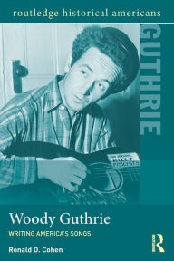 Title: Woody Guthrie: Writing America's Songs, Author: Ronald D. Cohen