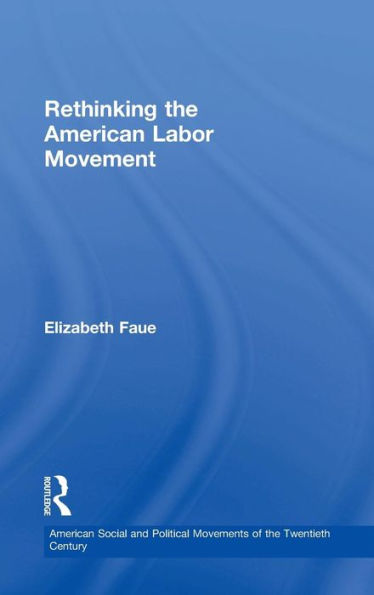 Rethinking the American Labor Movement / Edition 1