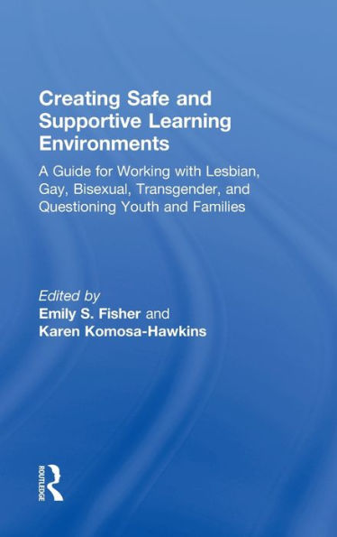 Creating Safe and Supportive Learning Environments: A Guide for Working With Lesbian, Gay, Bisexual, Transgender, and Questioning Youth and Families