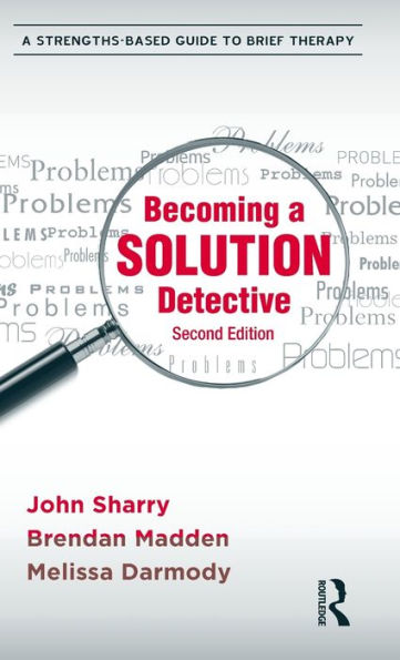 Becoming A Solution Detective: Strengths-Based Guide to Brief Therapy