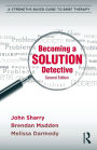 Becoming a Solution Detective: A Strengths-Based Guide to Brief Therapy