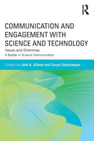Title: Communication and Engagement with Science and Technology: Issues and Dilemmas - A Reader in Science Communication, Author: John K. Gilbert