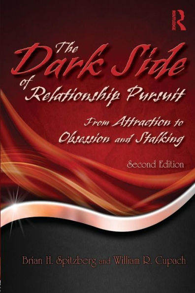 The Dark Side of Relationship Pursuit: From Attraction to Obsession and Stalking / Edition 2