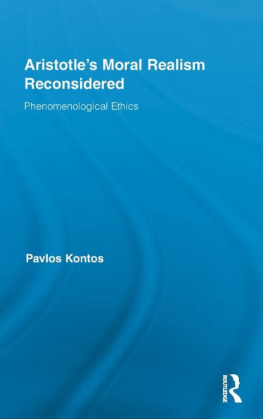 Aristotle's Moral Realism Reconsidered: Phenomenological Ethics / Edition 1