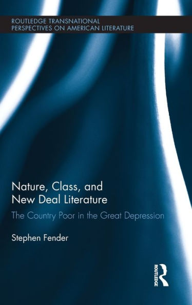Nature, Class, and New Deal Literature: The Country Poor in the Great Depression / Edition 1