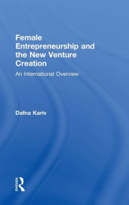 Title: Female Entrepreneurship and the New Venture Creation: An International Overview / Edition 1, Author: Dafna Kariv