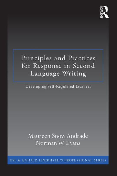 Principles and Practices for Response Second Language Writing: Developing Self-Regulated Learners