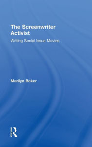 Title: The Screenwriter Activist: Writing Social Issue Movies, Author: Marilyn Beker