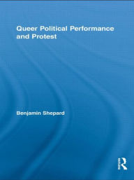 Title: Queer Political Performance and Protest, Author: Benjamin Shepard