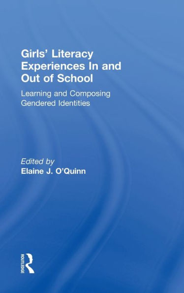 Girls' Literacy Experiences In and Out of School: Learning and Composing Gendered Identities