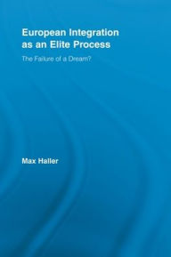 Title: European Integration as an Elite Process: The Failure of a Dream?, Author: Max Haller