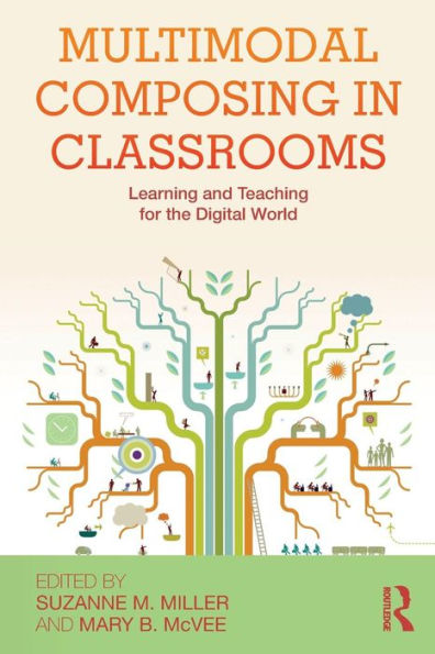 Multimodal Composing in Classrooms: Learning and Teaching for the Digital World / Edition 1