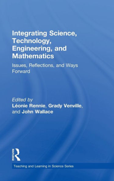 Integrating Science, Technology, Engineering, and Mathematics: Issues, Reflections, and Ways Forward