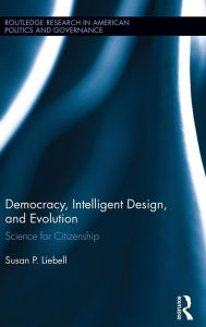 Title: Democracy, Intelligent Design, and Evolution: Science for Citizenship, Author: Susan P. Liebell
