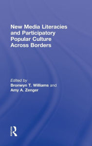 Title: New Media Literacies and Participatory Popular Culture Across Borders, Author: Bronwyn Williams