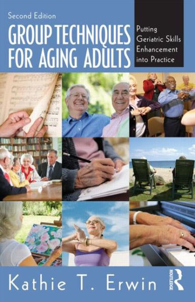 Group Techniques for Aging Adults: Putting Geriatric Skills Enhancement into Practice