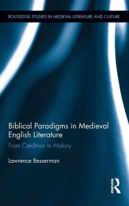 Title: Biblical Paradigms in Medieval English Literature: From Cædmon to Malory, Author: Lawrence Besserman