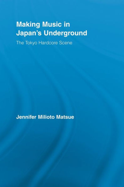 Making Music Japan's Underground: The Tokyo Hardcore Scene