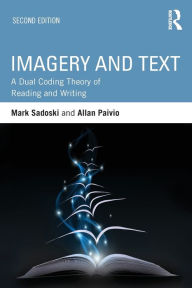 Title: Imagery and Text: A Dual Coding Theory of Reading and Writing / Edition 2, Author: Mark Sadoski