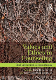 Title: Values and Ethics in Counseling: Real-Life Ethical Decision Making / Edition 1, Author: Dana Heller Levitt