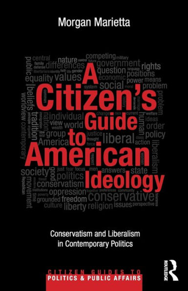 A Citizen's Guide to American Ideology: Conservatism and Liberalism Contemporary Politics