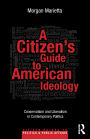 A Citizen's Guide to American Ideology: Conservatism and Liberalism in Contemporary Politics