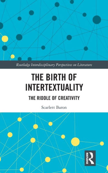 The Birth of Intertextuality: The Riddle of Creativity / Edition 1