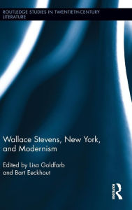 Title: Wallace Stevens, New York, and Modernism, Author: Lisa Goldfarb