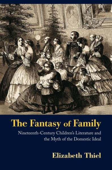 the Fantasy of Family: Nineteenth-Century Children's Literature and Myth Domestic Ideal