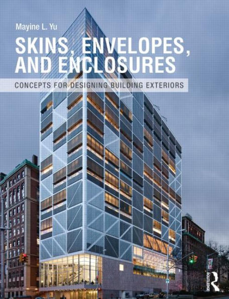 Skins, Envelopes, and Enclosures: Concepts for Designing Building Exteriors / Edition 1