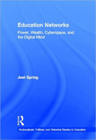 Title: Education Networks: Power, Wealth, Cyberspace, and the Digital Mind, Author: Joel Spring