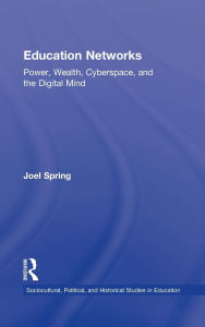 Title: Education Networks: Power, Wealth, Cyberspace, and the Digital Mind, Author: Joel Spring