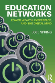 Title: Education Networks: Power, Wealth, Cyberspace, and the Digital Mind, Author: Joel Spring